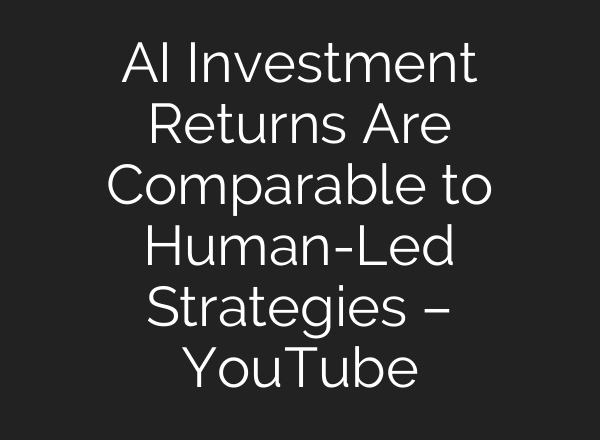 AI Investment Returns Are Comparable to Human-Led Strategies – YouTube
