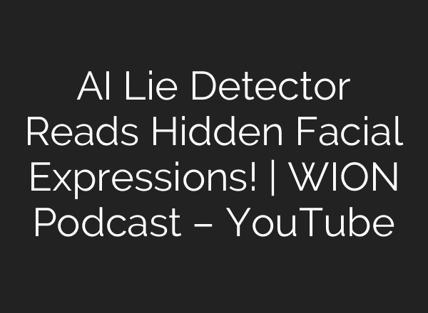 AI Lie Detector Reads Hidden Facial Expressions! | WION Podcast – YouTube
