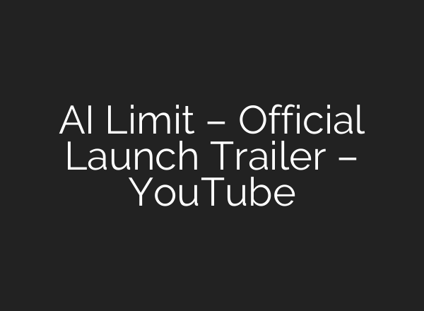 AI Limit – Official Launch Trailer – YouTube