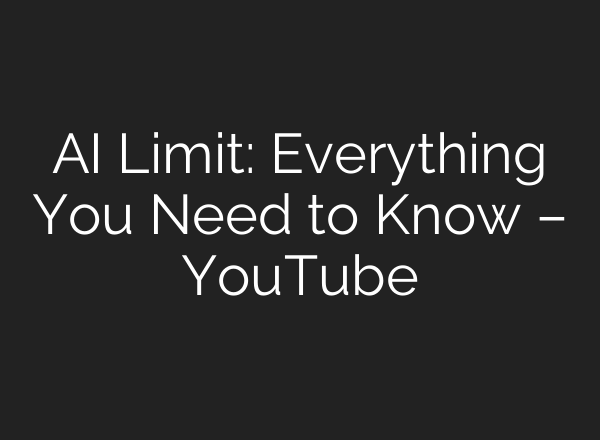 AI Limit: Everything You Need to Know – YouTube
