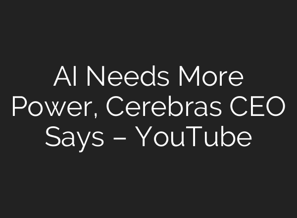 AI Needs More Power, Cerebras CEO Says – YouTube