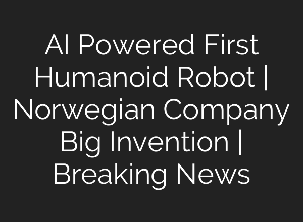 AI Powered First Humanoid Robot | Norwegian Company Big Invention | Breaking News