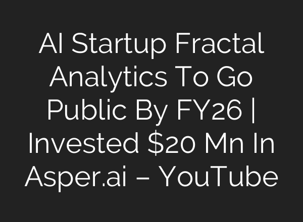 AI Startup Fractal Analytics To Go Public By FY26 | Invested $20 Mn In Asper.ai – YouTube