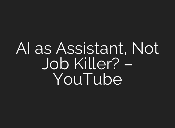 AI as Assistant, Not Job Killer? – YouTube