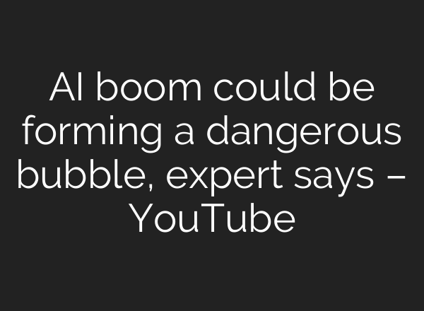 AI boom could be forming a dangerous bubble, expert says – YouTube