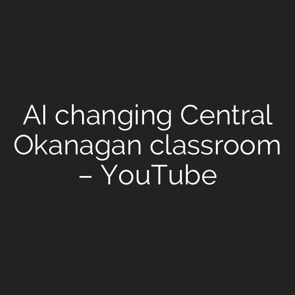 AI changing Central Okanagan classroom – YouTube