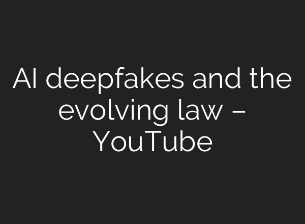 AI deepfakes and the evolving law – YouTube