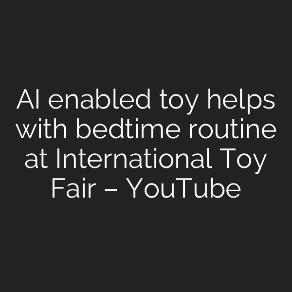 AI enabled toy helps with bedtime routine at International Toy Fair – YouTube