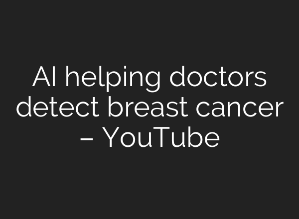 AI helping doctors detect breast cancer – YouTube