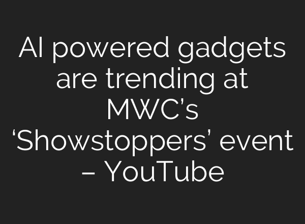 AI powered gadgets are trending at MWC’s ‘Showstoppers’ event – YouTube