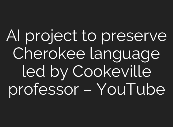 AI project to preserve Cherokee language led by Cookeville professor – YouTube