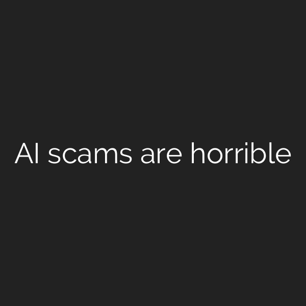 AI scams are horrible