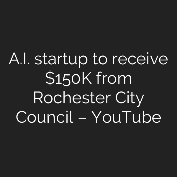 A.I. startup to receive 0K from Rochester City Council – YouTube