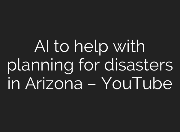 AI to help with planning for disasters in Arizona – YouTube