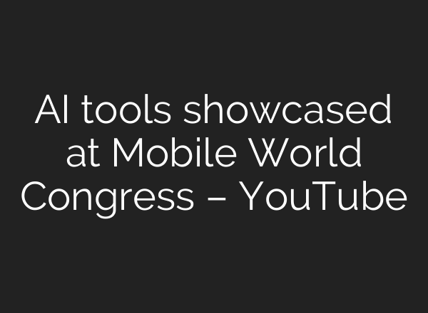 AI tools showcased at Mobile World Congress – YouTube