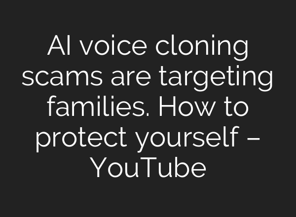 AI voice cloning scams are targeting families. How to protect yourself – YouTube
