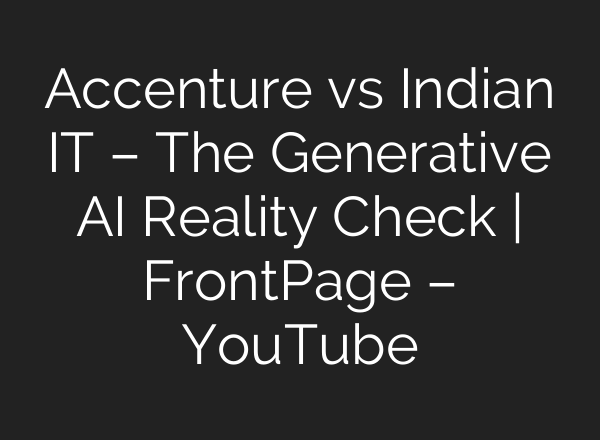 Accenture vs Indian IT – The Generative AI Reality Check | FrontPage – YouTube