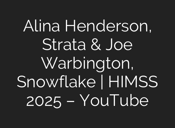 Alina Henderson, Strata & Joe Warbington, Snowflake | HIMSS 2025 – YouTube