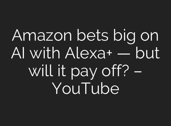Amazon bets big on AI with Alexa+ — but will it pay off? – YouTube