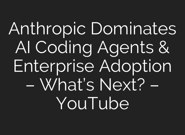 Anthropic Dominates AI Coding Agents & Enterprise Adoption – What’s Next? – YouTube