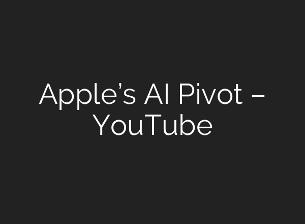 Apple’s AI Pivot – YouTube