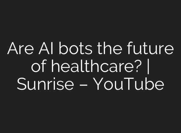 Are AI bots the future of healthcare? | Sunrise – YouTube