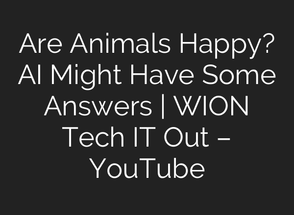 Are Animals Happy? AI Might Have Some Answers | WION Tech IT Out – YouTube
