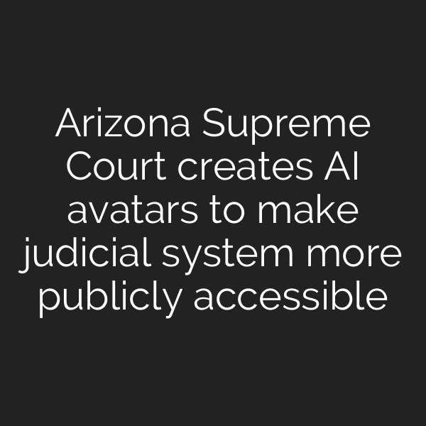 Arizona Supreme Court creates AI avatars to make judicial system more publicly accessible