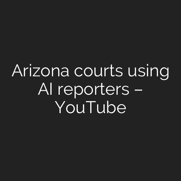 Arizona courts using AI reporters – YouTube