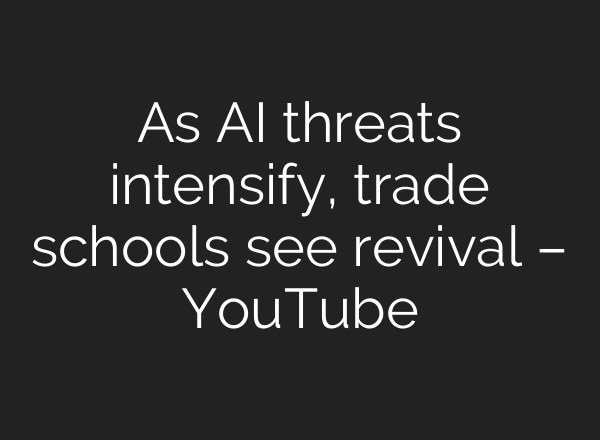 As AI threats intensify, trade schools see revival – YouTube
