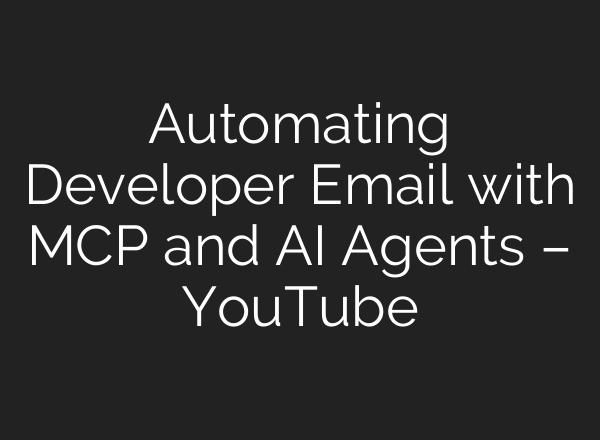Automating Developer Email with MCP and AI Agents – YouTube