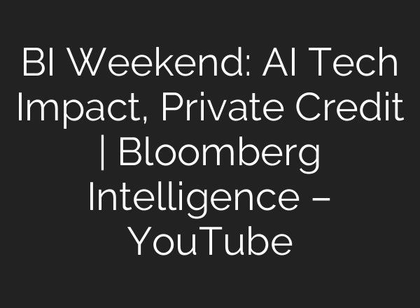 BI Weekend: AI Tech Impact, Private Credit | Bloomberg Intelligence – YouTube