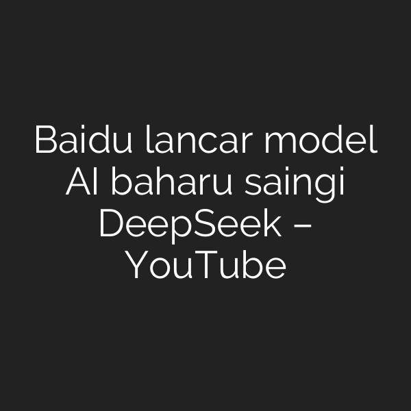 Baidu lancar model AI baharu saingi DeepSeek – YouTube