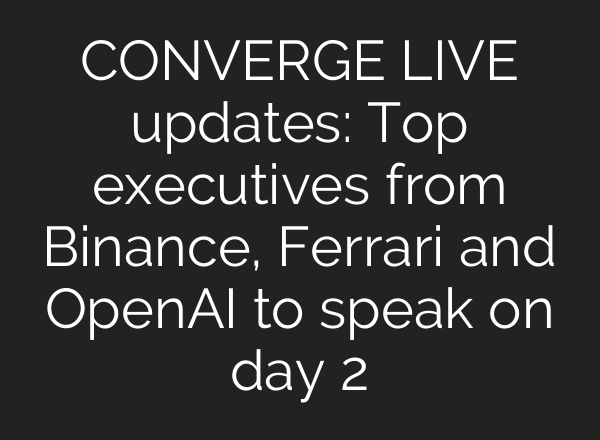 CONVERGE LIVE updates: Top executives from Binance, Ferrari and OpenAI to speak on day 2