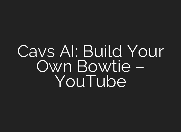 Cavs AI: Build Your Own Bowtie – YouTube