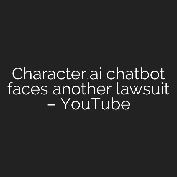 Character.ai chatbot faces another lawsuit – YouTube