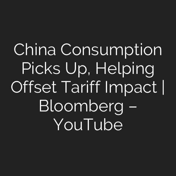 China Consumption Picks Up, Helping Offset Tariff Impact | Bloomberg – YouTube