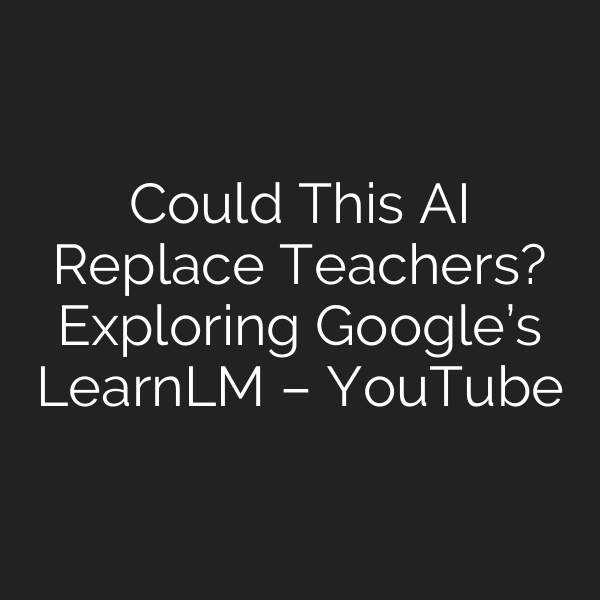 Could This AI Replace Teachers? Exploring Google’s LearnLM – YouTube