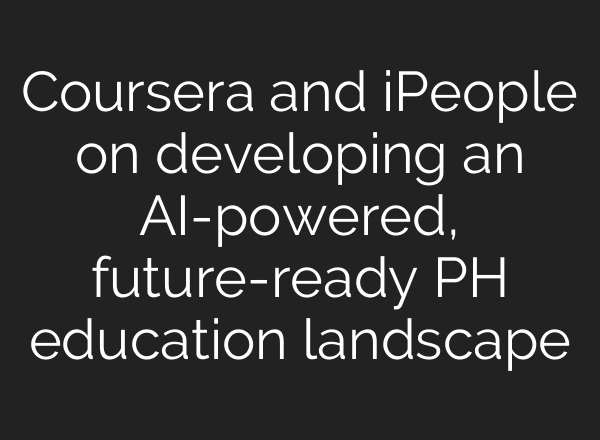 Coursera and iPeople on developing an AI-powered, future-ready PH education landscape