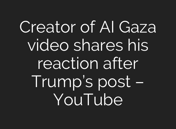 Creator of AI Gaza video shares his reaction after Trump’s post – YouTube