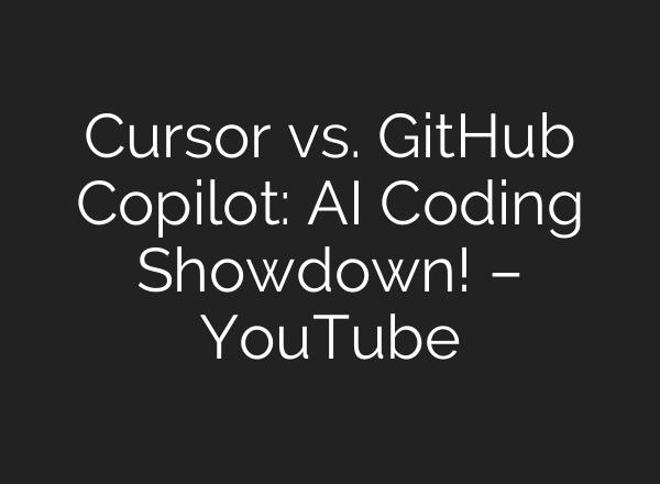 Cursor vs. GitHub Copilot: AI Coding Showdown! – YouTube