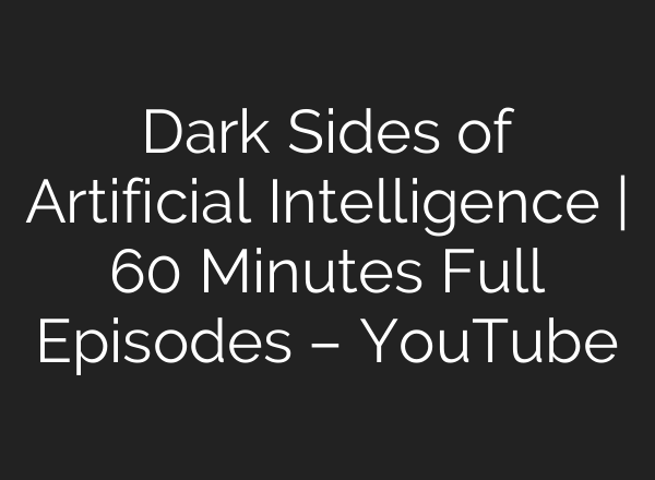 Dark Sides of Artificial Intelligence | 60 Minutes Full Episodes – YouTube