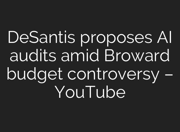 DeSantis proposes AI audits amid Broward budget controversy – YouTube