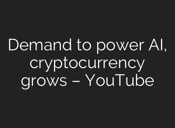 Demand to power AI, cryptocurrency grows – YouTube
