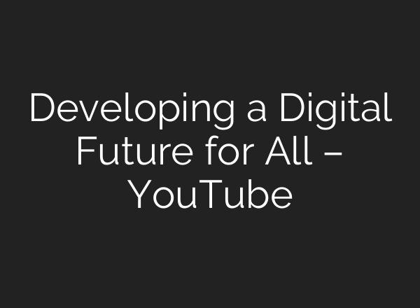 Developing a Digital Future for All – YouTube