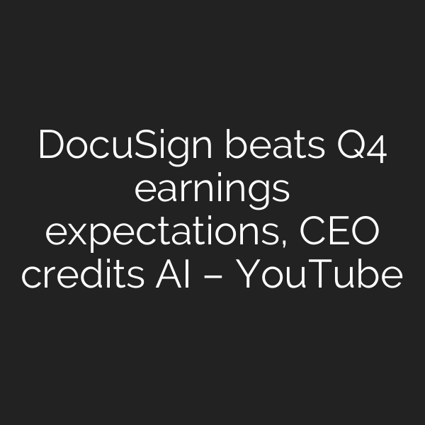 DocuSign beats Q4 earnings expectations, CEO credits AI – YouTube