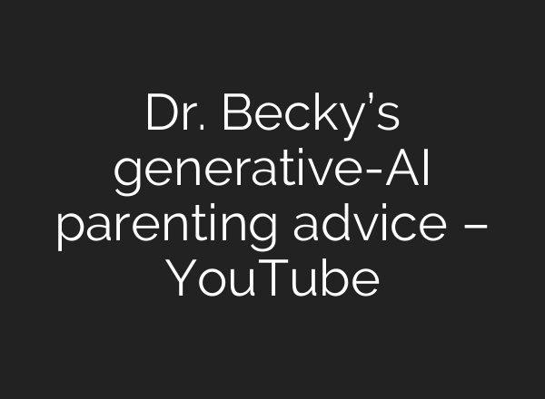 Dr. Becky’s generative-AI parenting advice – YouTube