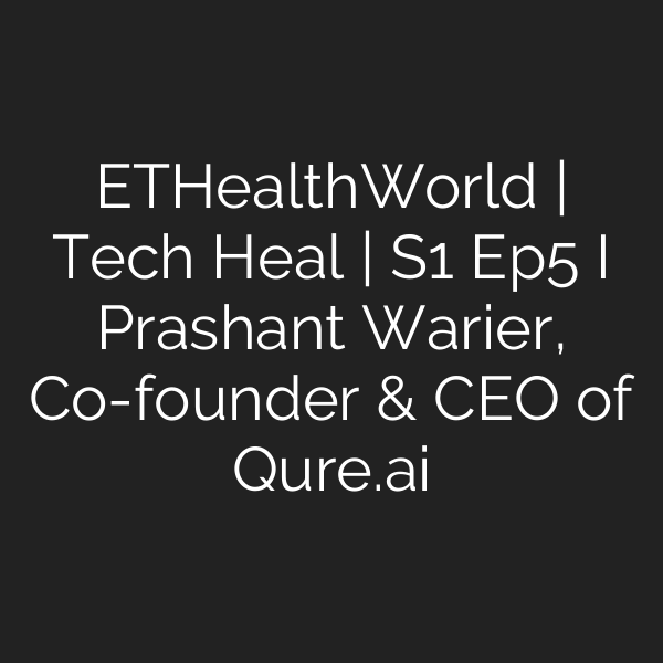 ETHealthWorld | Tech Heal | S1 Ep5 I Prashant Warier, Co-founder & CEO of Qure.ai