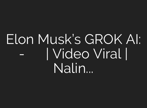 Elon Musk’s GROK AI: गाली-गलौच करता है मस्क का एआई | Video Viral | Nalini Ki Nazar Se