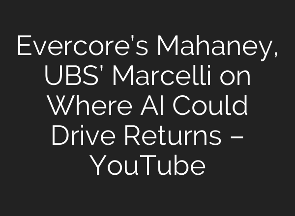 Evercore’s Mahaney, UBS’ Marcelli on Where AI Could Drive Returns – YouTube